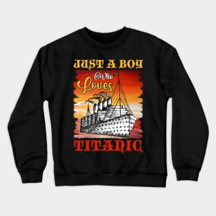 Just A Boy Who Loves Titanic Titanic Ship Lover Boys Kids Crewneck Sweatshirt